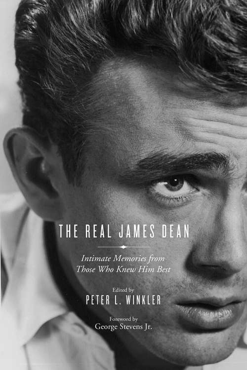 Book cover of The Real James Dean: Intimate Memories from Those Who Knew Him Best