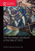 The Routledge Handbook of the War of 1812 (Routledge International Handbooks Ser.)
