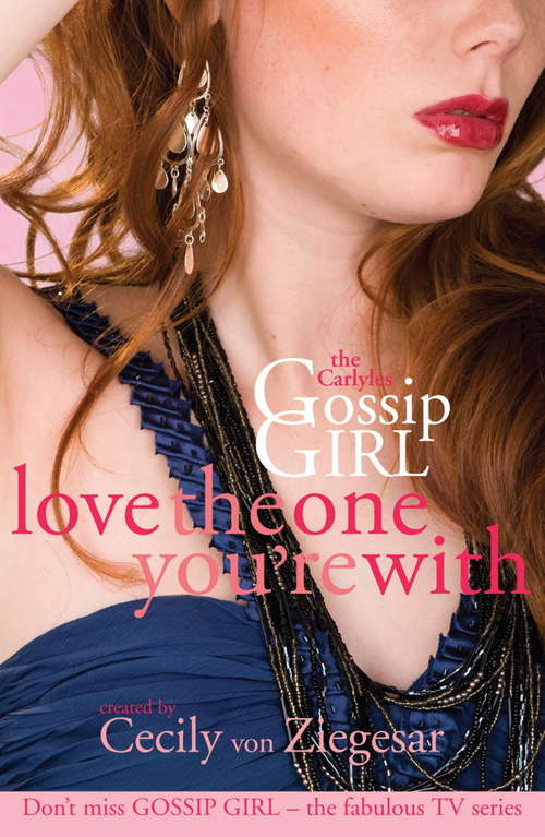 Book cover of Gossip Girl The Carlyles: Love The One You're With