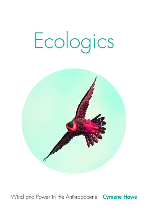 Book cover of Ecologics: Wind and Power in the Anthropocene