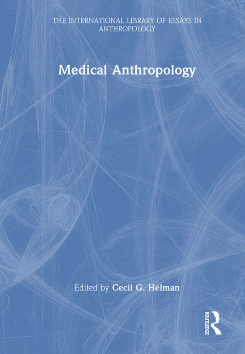 Book cover of Medical Anthropology (The International Library of Essays in Anthropology)