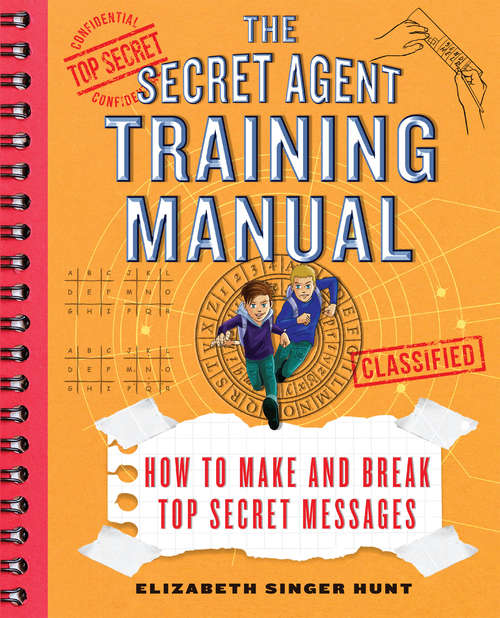 The Secret Agent Training Manual: How to Make and Break Top Secret Messages: A Companion to the Secret Agents Jack and Max Stalwart Series (The Secret Agents Jack and Max Stalwart Nonfiction Series #1)