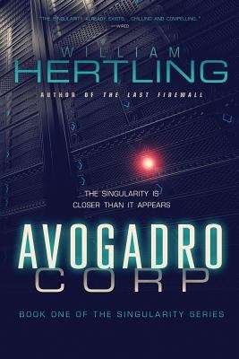 Book cover of Avogadro Corp.: The Singularity Is Closer Than It Appears (Singularity Series, Book #1)