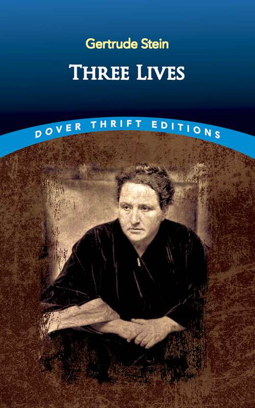 Three Lives: Stories Of The Good Anna, Melanctha And The Gentle Lena (Dover Thrift Editions: Classic Novels)
