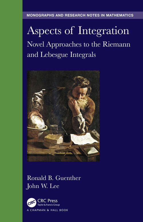 Book cover of Aspects of Integration: Novel Approaches to the Riemann and Lebesgue Integrals (Chapman & Hall/CRC Monographs and Research Notes in Mathematics)