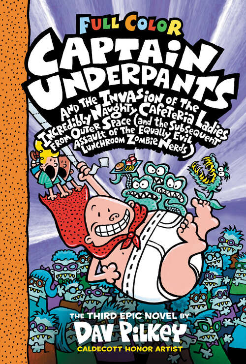 Book cover of Captain Underpants and the Invasion of the Incredibly Naughty Cafeteria Ladies from Outer Space: And The Invasion Of The Incredibly Naughty Cafeteria Ladies From Outer Space (and The Subsequent Assault Of The Equally Evil Lunchroom Zombie Nerds) (Color Edition) (Captain Underpants #3)