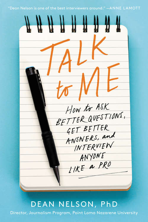 Book cover of Talk to Me: How to Ask Better Questions, Get Better Answers, and Interview Anyone Like a Pro