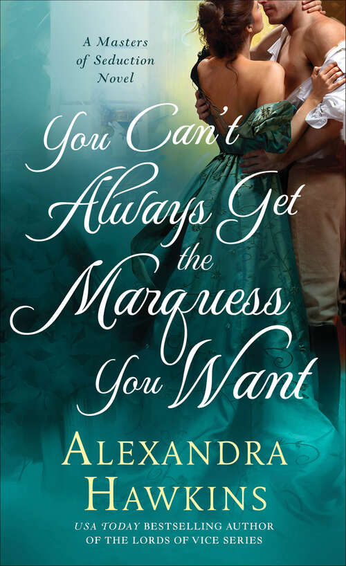 Book cover of You Can't Always Get the Marquess You Want (A Masters of Seduction Novel)
