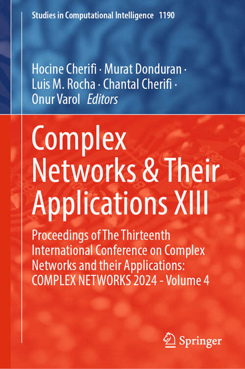Book cover of Complex Networks & Their Applications XIII: Proceedings of The Thirteenth International Conference on Complex Networks and their Applications: COMPLEX NETWORKS 2024 - Volume 4 (Studies in Computational Intelligence #1190)
