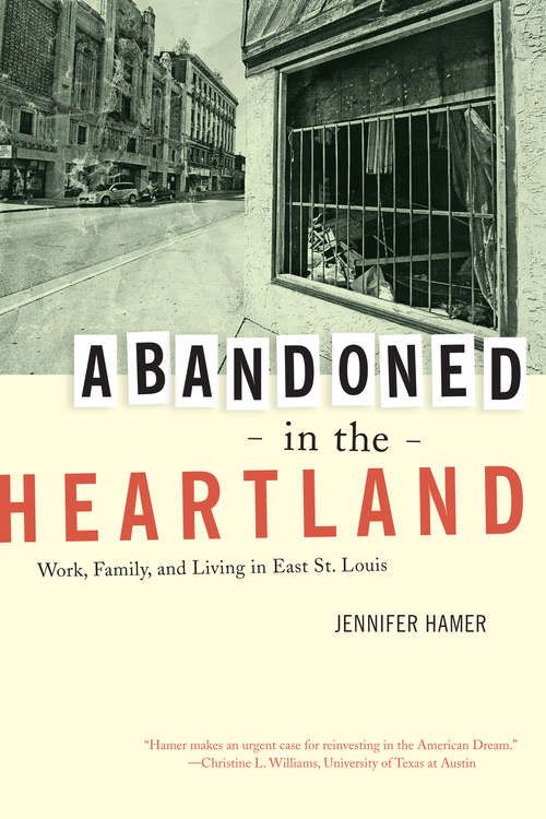 Book cover of Abandoned in the Heartland: Work, Family, and Living in East St. Louis
