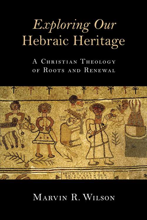 Book cover of Exploring Our Hebraic Heritage: A Christian Theology Of Roots And Renewal