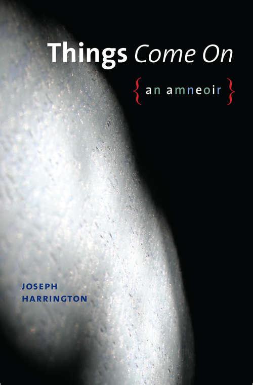 Book cover of Things Come On: An amneoir (Wesleyan Poetry Series)