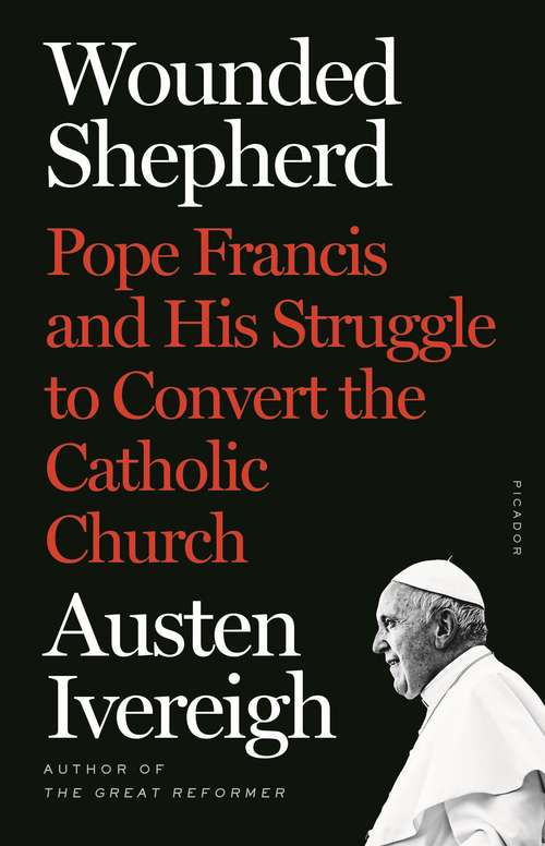Book cover of Wounded Shepherd: Pope Francis and His Struggle to Convert the Catholic Church