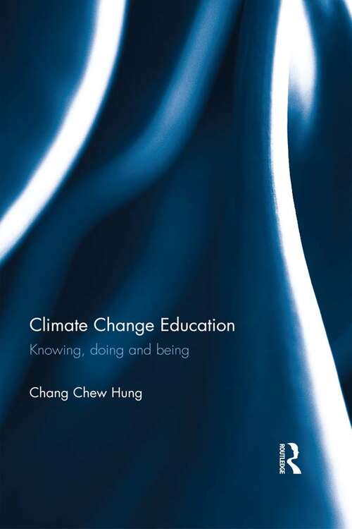 Climate Change Education: Knowing, doing and being (Routledge Research in Education)