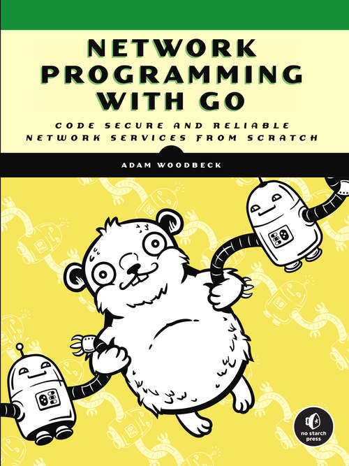 Book cover of Network Programming with Go: Learn to Code Secure and Reliable Network Services from Scratch