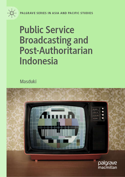 Book cover of Public Service Broadcasting and Post-Authoritarian Indonesia (1st ed. 2020) (Palgrave Series in Asia and Pacific Studies)