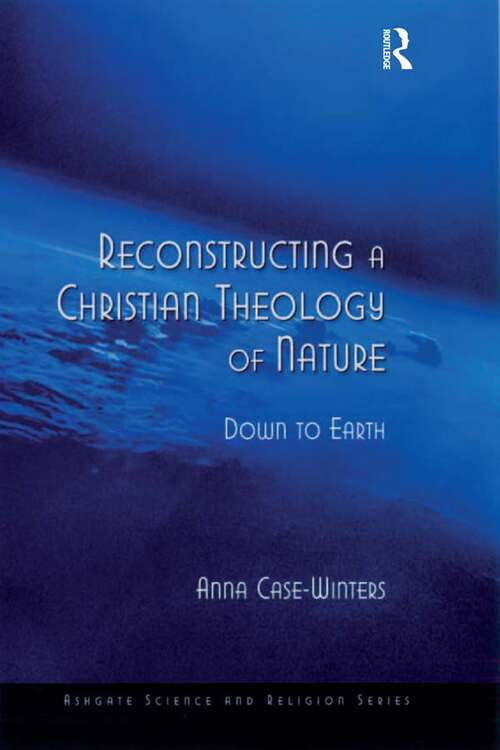 Book cover of Reconstructing a Christian Theology of Nature: Down to Earth (Routledge Science and Religion Series)