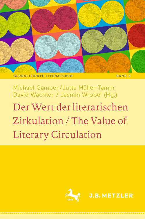 Book cover of Der Wert der literarischen Zirkulation / The Value of Literary Circulation (1. Aufl. 2023) (Globalisierte Literaturen. Theorie und Geschichte transnationaler Buchkultur / Globalized Literatures. Theory and History of Transnational Book Culture #3)