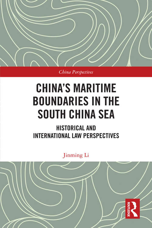 China's Maritime Boundaries in the South China Sea: Historical and International Law Perspectives (China Perspectives)