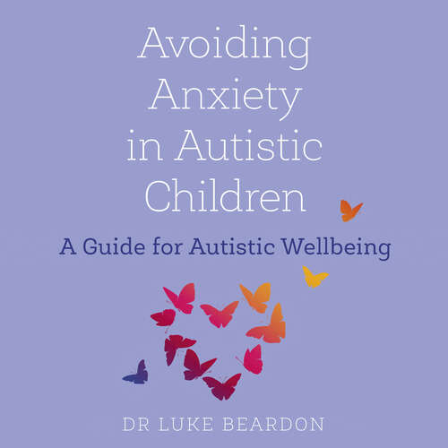 Book cover of Avoiding Anxiety in Autistic Children: A Guide for Autistic Wellbeing