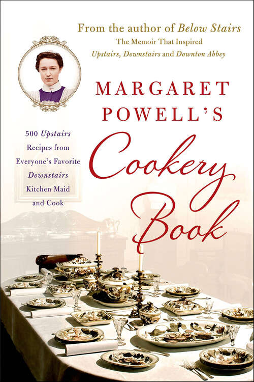 Book cover of Margaret Powell's Cookery Book: 500 Upstairs Recipes from Everyone's Favorite Downstairs Kitchen Maid and Cook