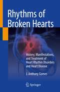 Rhythms of Broken Hearts: History, Manifestations, and Treatment of Heart Rhythm Disorders and Heart Disease