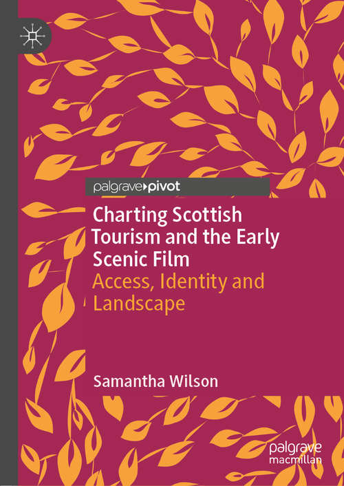 Book cover of Charting Scottish Tourism and the Early Scenic Film: Access, Identity and Landscape (1st ed. 2020)