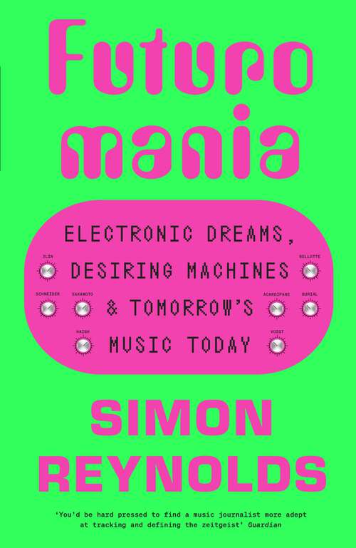 Book cover of Futuromania: Electronic Dreams, Desiring Machines and Tomorrow’s Music Today