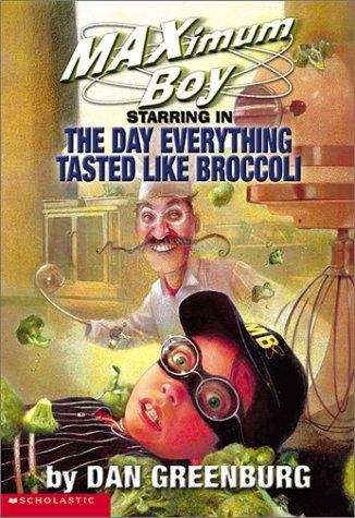 Book cover of The Day Everything Tasted Like Broccoli (Maximum Boy #2)