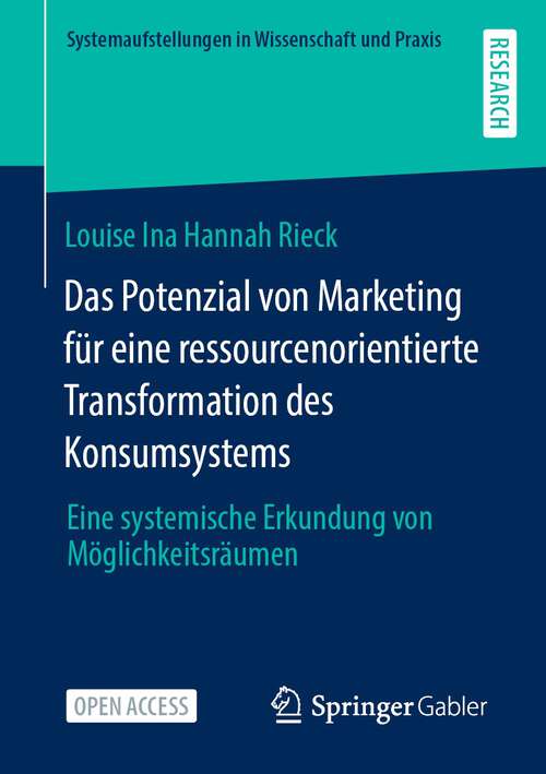 Book cover of Das Potenzial von Marketing für eine ressourcenorientierte Transformation des Konsumsystems: Eine systemische Erkundung von Möglichkeitsräumen (1. Aufl. 2023) (Systemaufstellungen in Wissenschaft und Praxis)