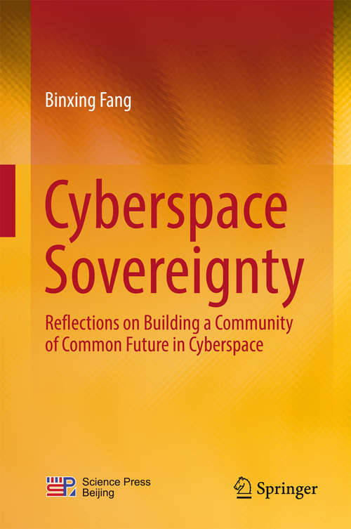 Book cover of Cyberspace  Sovereignty: Reflections On Building A Community Of Common Future In Cyberspace (1st ed. 2018)