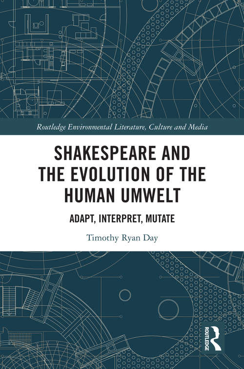 Book cover of Shakespeare and the Evolution of the Human Umwelt: Adapt, Interpret, Mutate (Routledge Environmental Literature, Culture and Media)