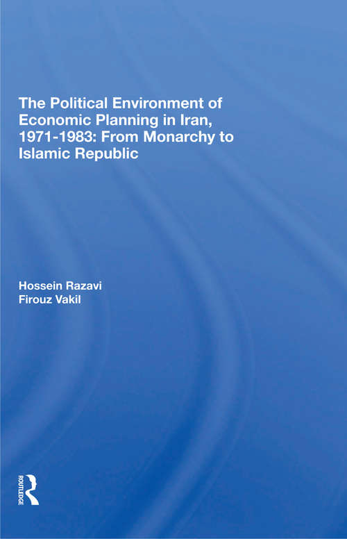 The Political Environment Of Economic Planning In Iran, 1971-1983: From Monarchy To Islamic Republic