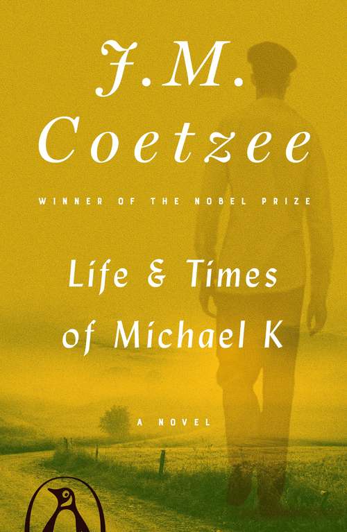 Book cover of Life and Times of Michael K: A Novel