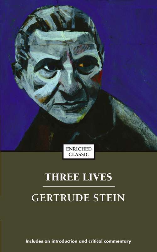 Three Lives: Stories Of The Good Anna, Melanctha And The Gentle Lena (Enriched Classics)