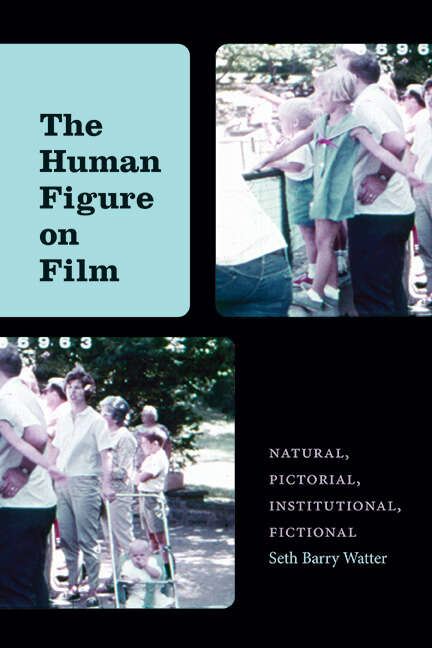 Book cover of The Human Figure on Film: Natural, Pictorial, Institutional, Fictional (SUNY series, Horizons of Cinema)
