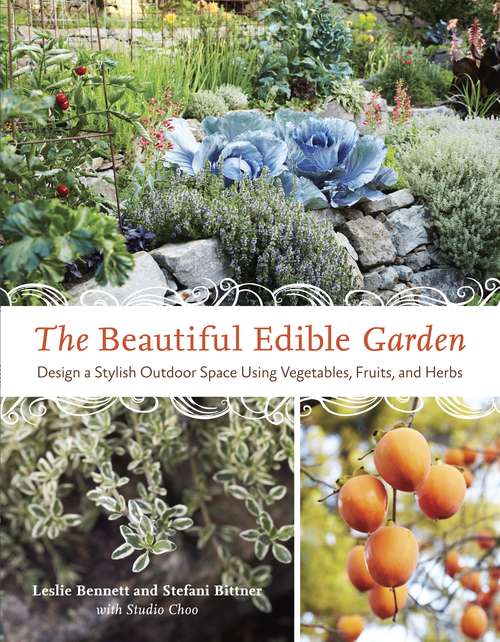 The Beautiful Edible Garden: Design A Stylish Outdoor Space Using Vegetables, Fruits, and Herbs