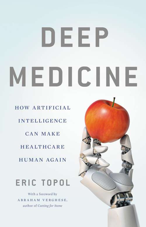 Book cover of Deep Medicine: How Artificial Intelligence Can Make Healthcare Human Again