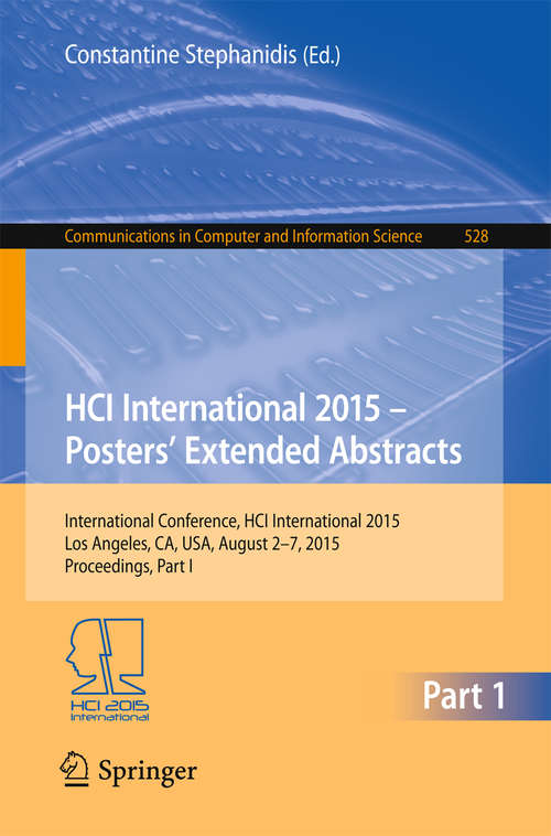 HCI International 2015 - Posters’ Extended Abstracts: International Conference, HCI International 2015, Los Angeles, CA, USA, August 2-7, 2015. Proceedings, Part I (Communications in Computer and Information Science #528)
