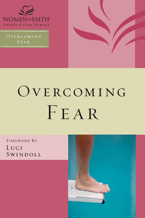 Book cover of Overcoming Fear (Women Of Faith Study Guide Ser.)