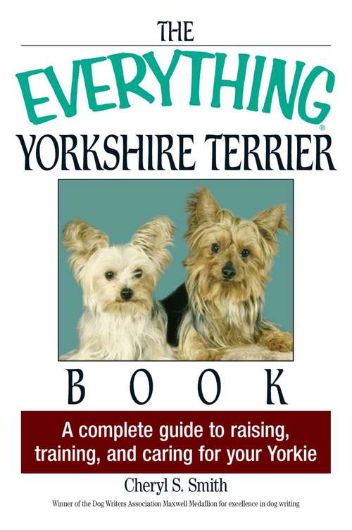 Book cover of The Everything Yorkshire Terrier Book: A Complete Guide to Raising, Training, And Caring for Your Yorkie