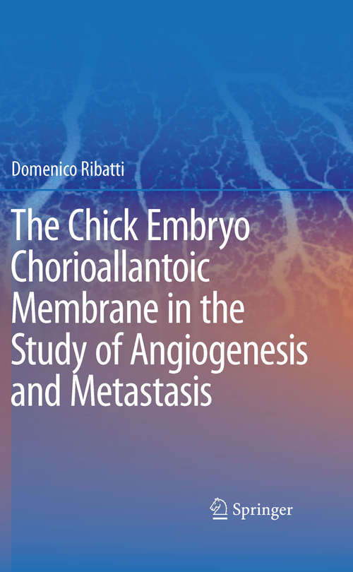 Book cover of The Chick Embryo Chorioallantoic Membrane in the Study of Angiogenesis and Metastasis