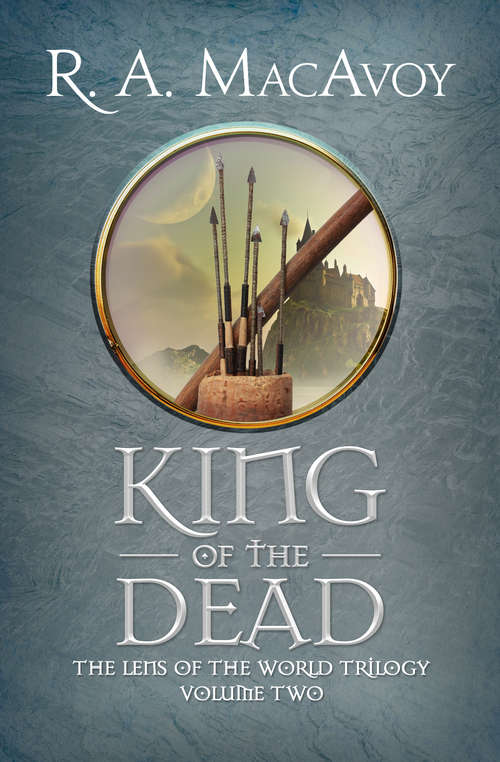Book cover of King of the Dead: Lens Of The World, King Of The Dead, And The Belly Of The Wolf (Lens of the World Trilogy #2)