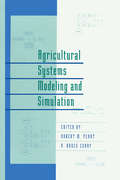 Agricultural Systems Modeling and Simulation (Books in Soils, Plants, and the Environment)