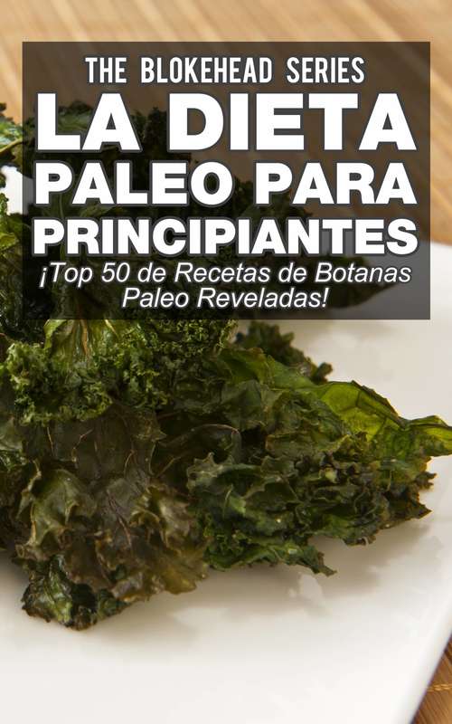 Book cover of La Dieta Paleo Para Principiantes ¡Top 50 de Recetas de Botanas Paleo Reveladas!