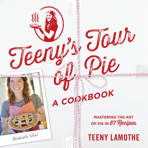 Book cover of Teeny's Tour of Pie: A Cookbook