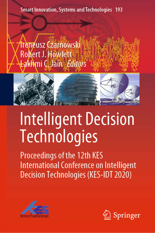 Intelligent Decision Technologies: Proceedings of the 12th KES International Conference on Intelligent Decision Technologies (KES-IDT 2020) (Smart Innovation, Systems and Technologies #193)
