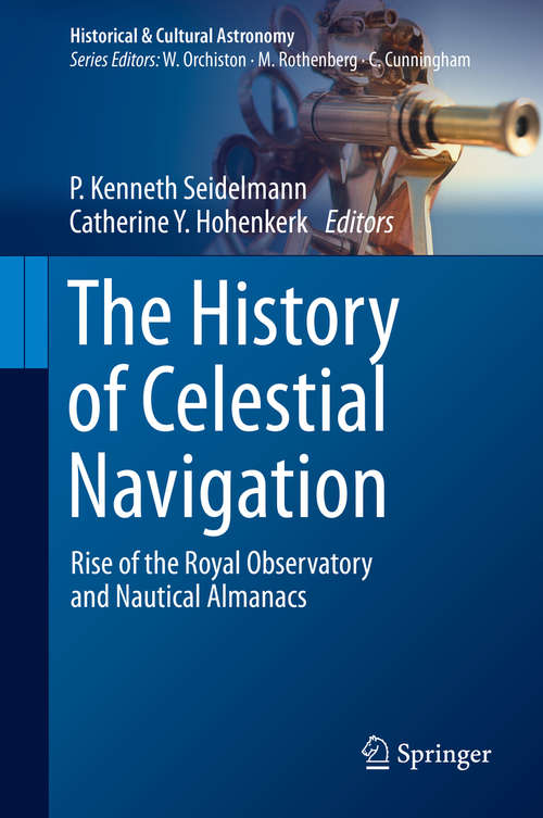 The History of Celestial Navigation: Rise of the Royal Observatory and Nautical Almanacs (Historical & Cultural Astronomy)