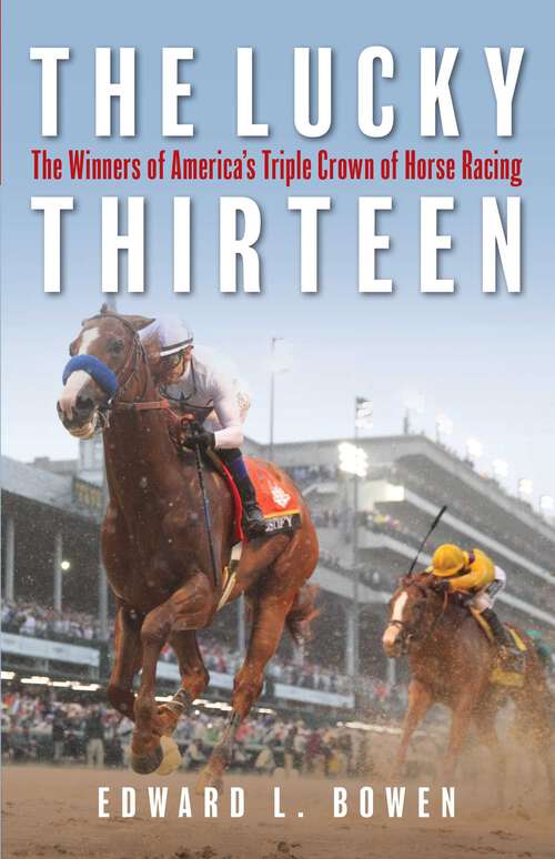 Book cover of The Lucky Thirteen: The Winners of America's Triple Crown of Horse Racing