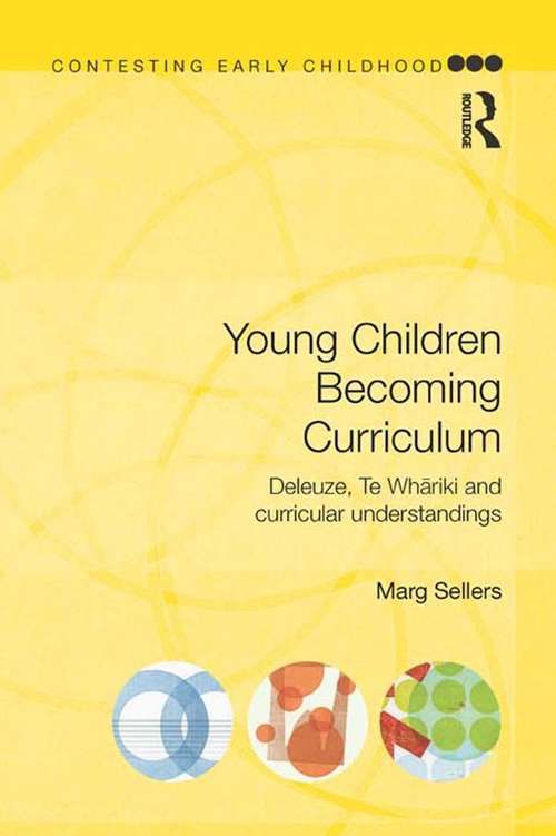 Book cover of Young Children Becoming Curriculum: Deleuze, Te Whāriki and curricular understandings (Contesting Early Childhood)